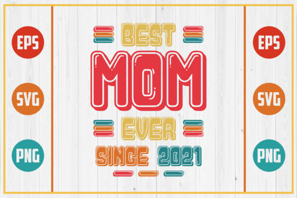 Best Mom Ever Since 2021: Graphics for Crafts & Brands