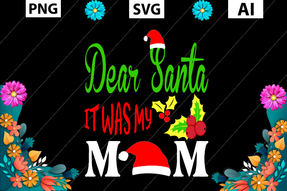 Christmas, Dear Santa It Was My Mom Graphics & Crafts