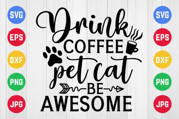 Drink Coffee Pet Cats Be Awesome Svg: Graphics for Crafts
