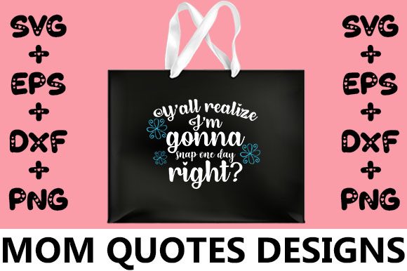 MOM Y all Realize I m Gonna Snap One: Graphics for Crafts