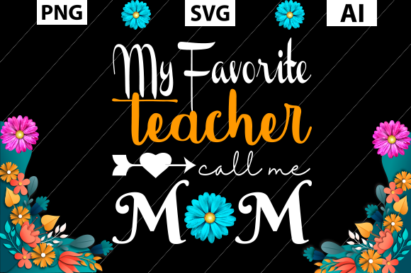 My Favorite Teacher Call Me Mom Graphics and Crafts