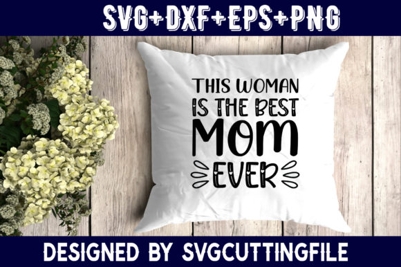 This Woman is the Best Mom Ever: Graphics for Crafts